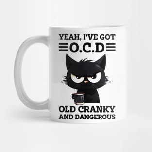 Cat Yeah I've Got OCD Old Cranky And Dangerous Mug